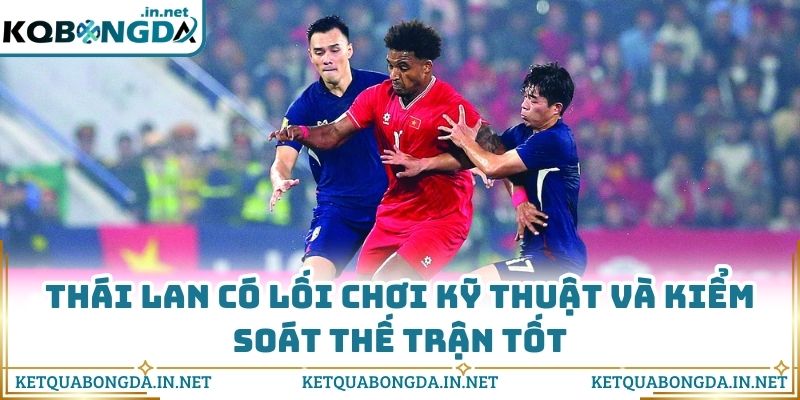 Thái Lan có lối chơi kỹ thuật và kiểm soát thế trận tốt