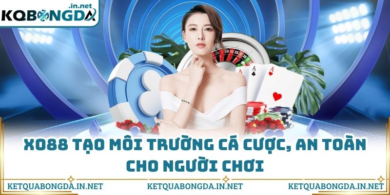 XO88 tạo môi trường cá cược, an toàn cho người chơi